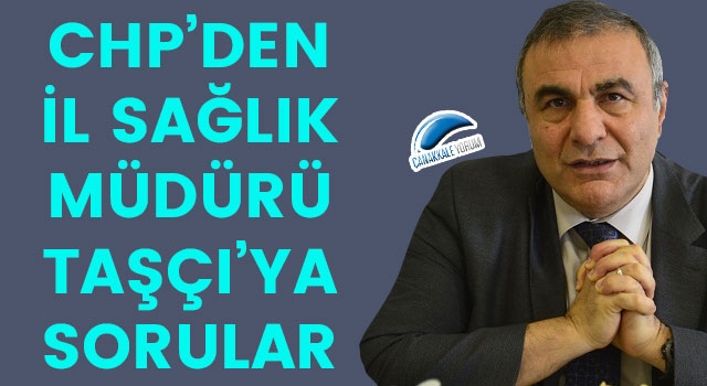 CHP'den, İl Sağlık Müdürü Taşçı'ya sorular!