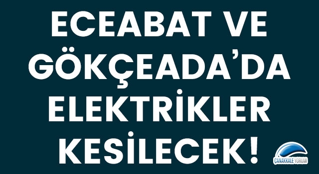 Eceabat ve Gökçeada'da elektrikler kesilecek!