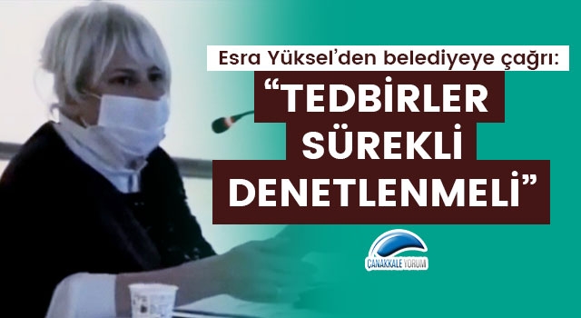 Esra Yüksel'den belediyeye çağrı: "Tedbirler sürekli denetlenmeli"