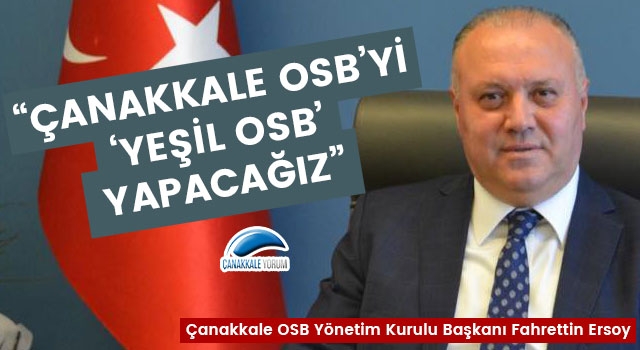 Fahrettin Ersoy: “Çanakkale OSB’yi, ‘Yeşil OSB’ yapacağız”