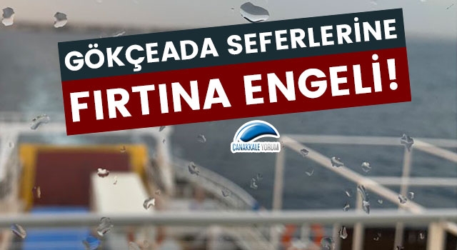 Gökçeada seferlerine fırtına engeli!