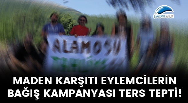 Maden karşıtı eylemcilerin bağış kampanyası ters tepti!