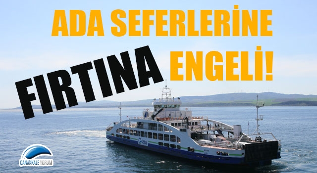 Ada seferlerine fırtına engeli!