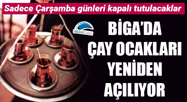 Biga'da çay ocakları yeniden açılıyor