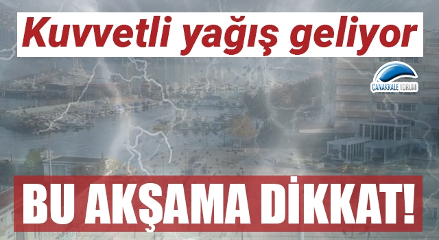 Çanakkale için kuvvetli yağış uyarısı!