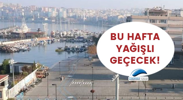 Çanakkale'de bu hafta yağışlı geçecek!