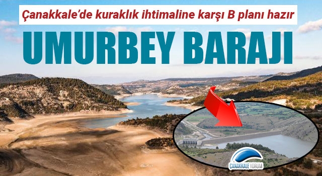 Çanakkale'de kuraklık ihtimaline karşı B planı hazır: Umurbey Barajı