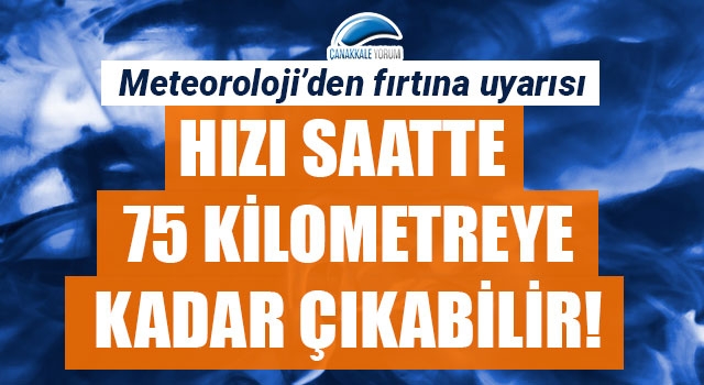 Meteoroloji'den fırtına uyarısı: Hızı saate 75 kilometreye kadar çıkabilir!