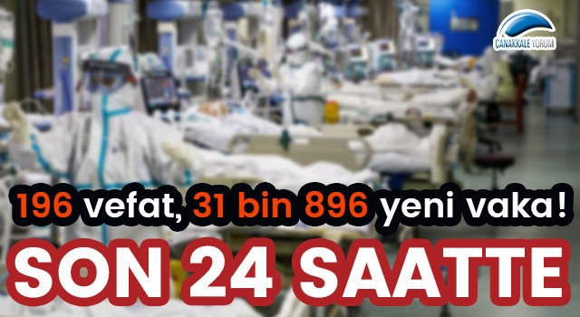 Son 24 saatte 196 vefat, 31 bin 896 yeni vaka!