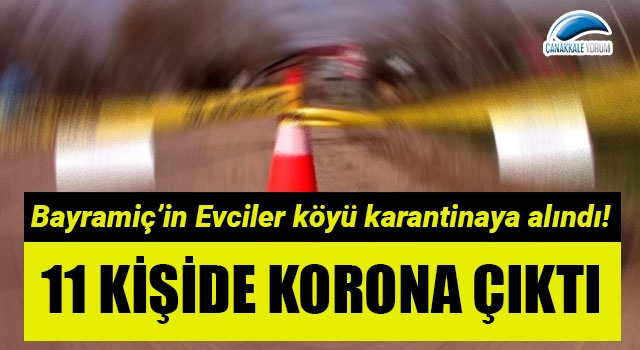 11 kişide korona çıktı: Bayramiç'in Evciler köyü karantinaya alındı!