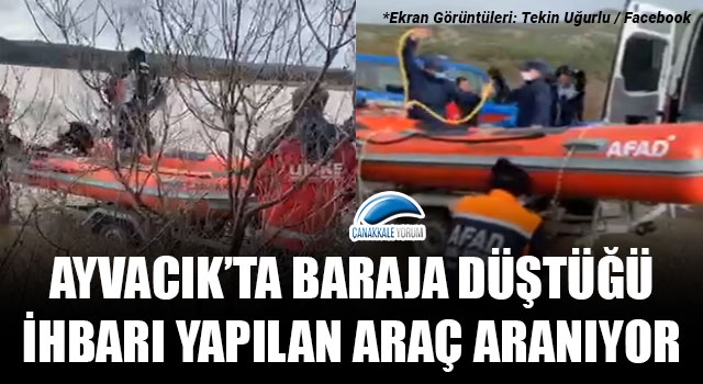 Ayvacık'ta baraja düştüğü ihbarı yapılan araç aranıyor! (GÜNCELLENDİ)