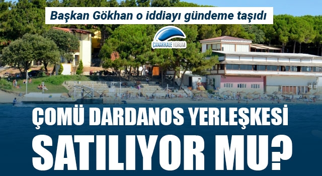 Başkan Gökhan o iddiayı gündeme taşıdı: ÇOMÜ Dardanos Yerleşkesi satılıyor mu?