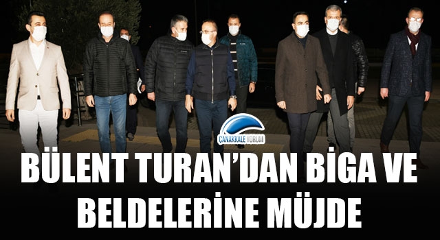 Bülent Turan’dan Biga ve beldelerine müjde