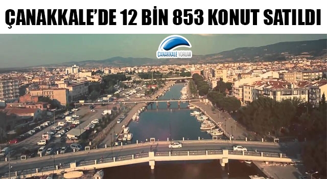 Çanakkale'de 2020 yılında 12 bin 853 konut satıldı