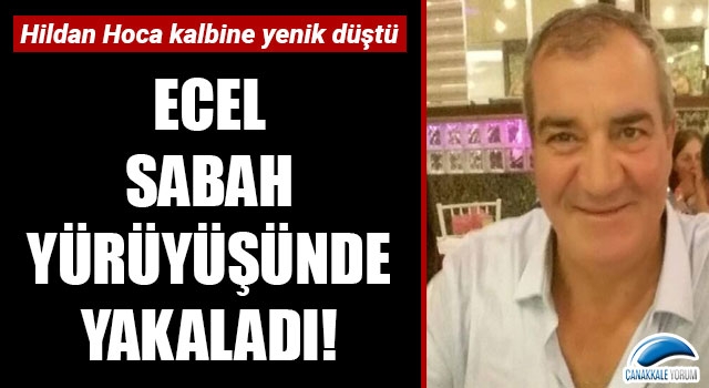 Ecel sabah yürüyüşünde yakaladı!