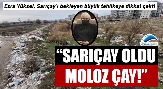 Esra Yüksel: "Sarıçay oldu moloz çay!"