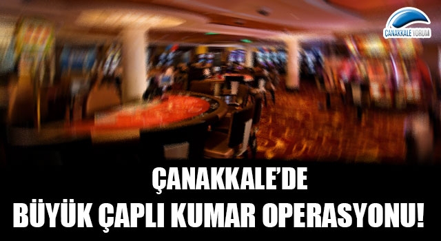 Çanakkale’de büyük çaplı kumar operasyonu!