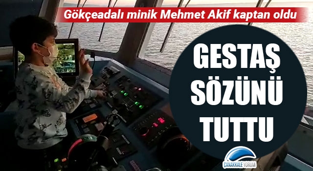 Gestaş sözünü tuttu: Gökçeadalı minik Mehmet Akif kaptan oldu