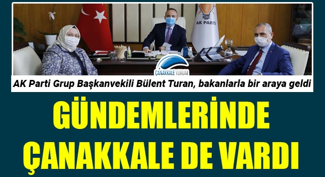 AK Parti’li Turan, bakanlarla buluştu: Gündemlerinde Çanakkale de vardı