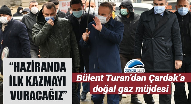 Bülent Turan’dan Çardak’a doğal gaz müjdesi: “Haziranda ilk kazmayı vuracağız”