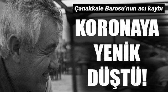 Çanakkale Barosu’nun acı kaybı: Koronavirüse yenik düştü