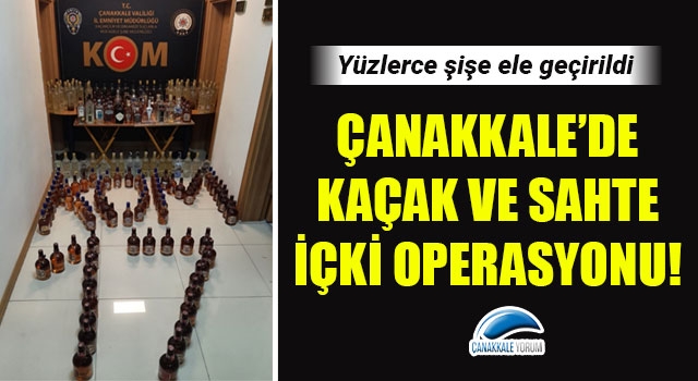 Çanakkale’de kaçak ve sahte içki operasyonu!