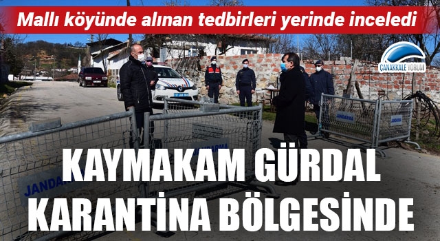 Kaymakam Gürdal, karantina bölgesinde