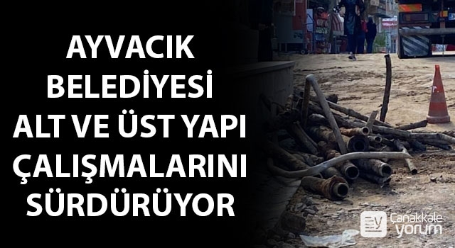 Ayvacık Belediyesi alt ve üstyapı çalışmalarını sürdürüyor