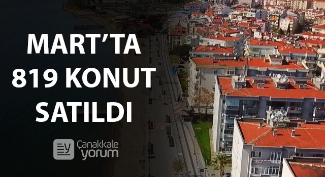 Çanakkale’de Mart ayında 819 konut satıldı