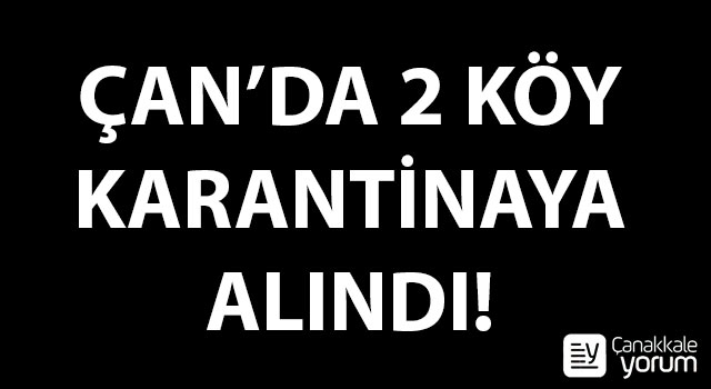 Çan’da 2 köy karantinaya alındı!