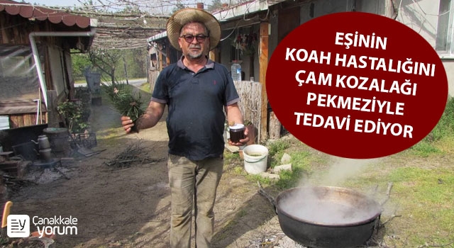 Kazdağları’ndan topladığı çam kozalaklarıyla KOAH hastası eşini tedavi ediyor