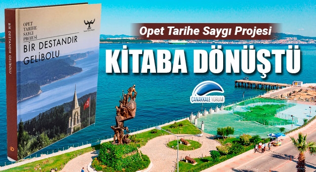 OPET Tarihe Saygı Projesi kitaba dönüştü: “Bir Destandır Gelibolu”