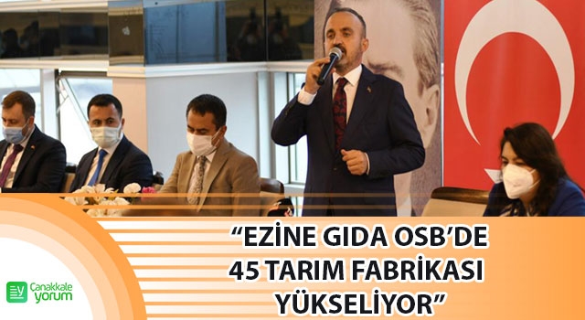 Bülent Turan: “Ezine Gıda OSB’de 45 tarım fabrikası yükseliyor”