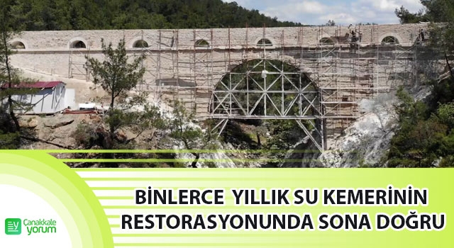 Çanakkale’deki binlerce yıllık su kemerinin restorasyon çalışmalarında sona gelindi