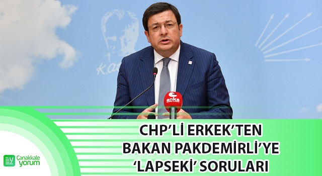 CHP’li Erkek’ten, Bakan Pakdemirli’ye ‘Lapseki’ soruları