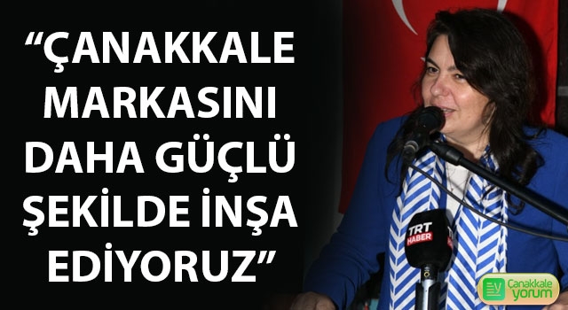 Jülide İskenderoğlu: “Çanakkale markasını daha güçlü şekilde inşa ediyoruz”