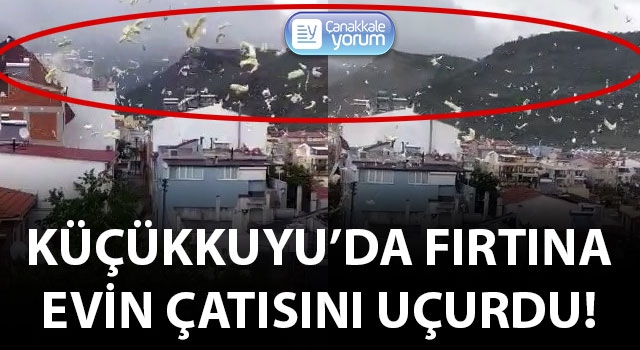 Küçükkuyu’da fırtına evin çatısını uçurdu!