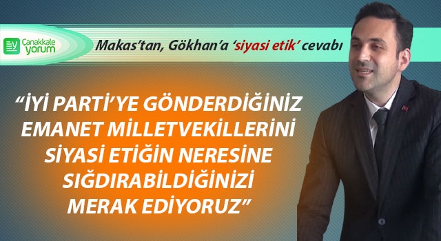 Makas’tan, Gökhan’a ‘siyasi etik’ cevabı: “İYİ Parti’ye gönderdiğiniz emanet milletvekillerini, siyasi etiğin neresine sığdırabildiğinizi merak ediyoruz”