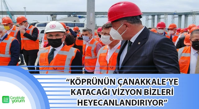 Selçuk Semizoğlu: “Köprünün Çanakkale’ye katacağı vizyon bizleri heyecanlandırıyor”