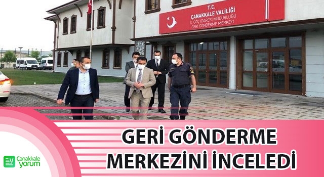 Vali İlhami Aktaş, Geri Gönderme Merkezini inceledi