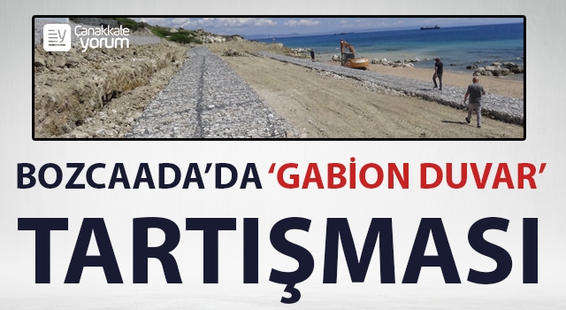 Bozcaada'da 'gabion duvar' tartışması!