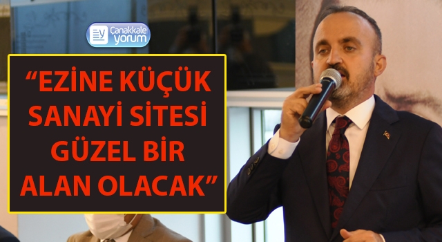 Bülent Turan: “Ezine Küçük Sanayi Sitesi güzel bir alan olacak”