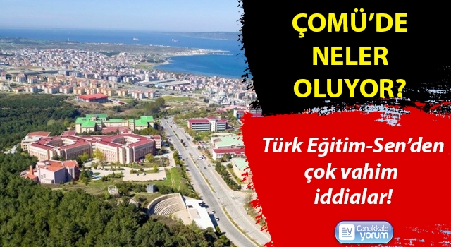 ÇOMÜ’de neler oluyor? Türk Eğitim-Sen’den çok vahim iddialar!