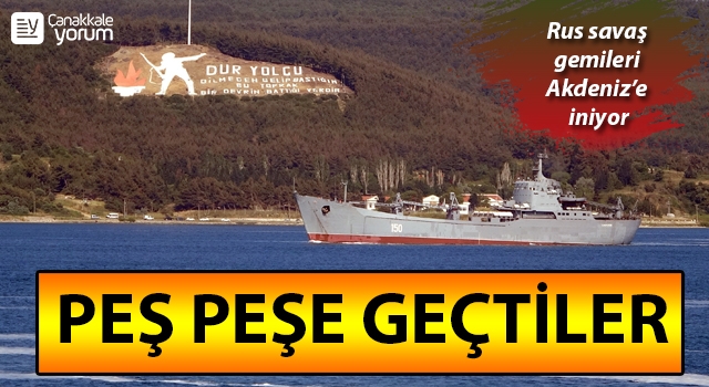 Rus savaş gemileri peş peşe Çanakkale Boğazı’ndan geçti