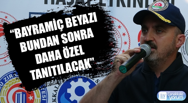 Bülent Turan: “Bayramiç Beyazı bundan sonra daha özel tanıtılacak”