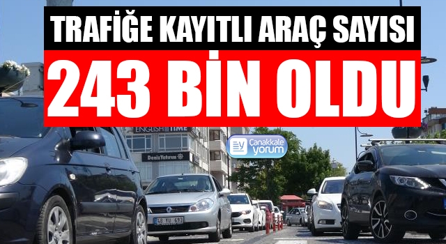 Çanakkale’de trafiğe kayıtlı araç sayısı 243 bin oldu