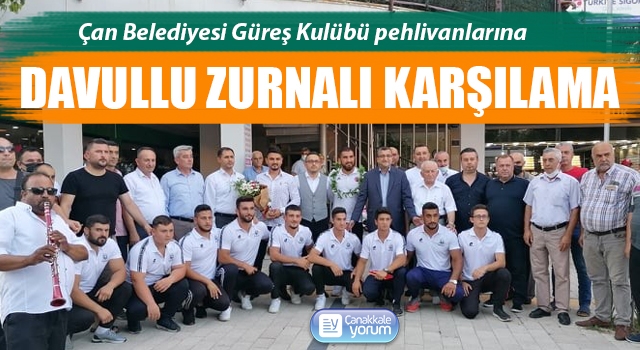 Çan’da pehlivanlara davullu zurnalı karşılama 