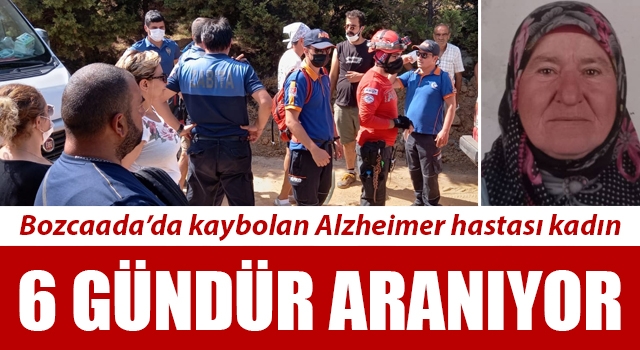 Bozcaada’da kaybolan Alzheimer hastası kadın 6 gündür aranıyor