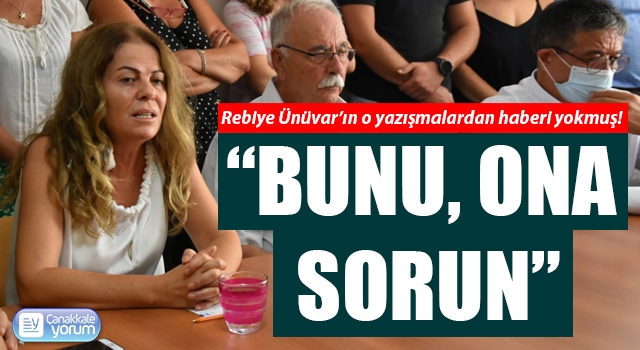 Rebiye Ünüvar’ın o yazışmalardan haberi yokmuş: “Bunu, ona sorun”