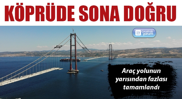 1915 Çanakkale Köprüsü’nde sona doğru